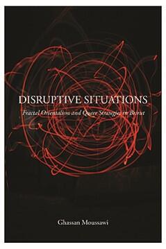 Disruptive Situations: Fractal Orientalism and Queer Strategies in Beirut